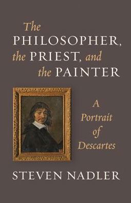 Cover for Steven Nadler · The Philosopher, the Priest, and the Painter: A Portrait of Descartes (Paperback Book) (2015)