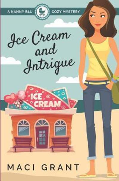 Cover for Maci Grant · Ice Cream and Intrigue : A Nanny Blu Cozy Mystery (Paperback Book) (2015)