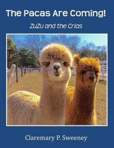 Cover for Claremary P. Sweeney · The Pacas Are Coming! : ZuZu and the Crias (Paperback Book) (2016)