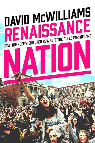 Cover for David McWilliams · Renaissance Nation: How the Pope's Children Rewrote the Rules for Ireland (Hardcover Book) (2018)