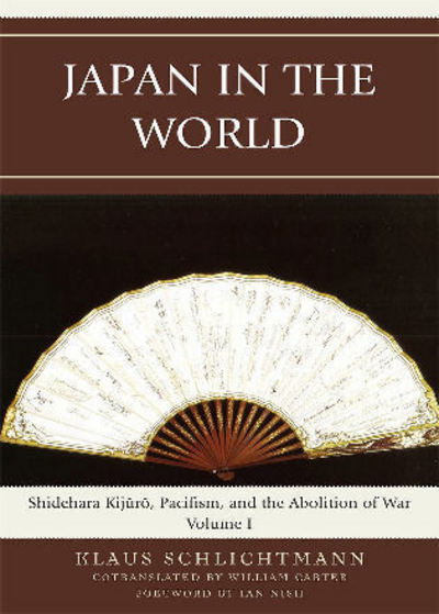 Cover for Klaus Schlichtmann · Japan in the World: Shidehara Kijuro, Pacifism, and the Abolition of War - AsiaWorld (Hardcover Book) (2009)