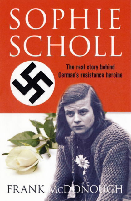 Cover for Frank McDonough · Sophie Scholl: The Real Story of the Woman Who Defied Hitler (Hardcover Book) (2009)