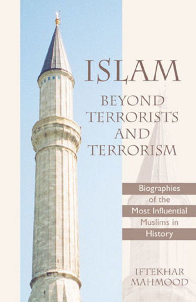 Islam Beyond Terrorists and Terrorism: Biographies of the Most Influential Muslims in History - Mahmood, Iftekhar, Ph.D. - Bøger - University Press of America - 9780761822752 - 1. maj 2002