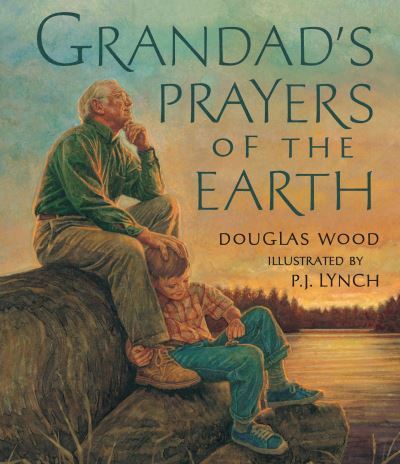 Grandad's prayers of the earth - Douglas Wood - Books - Candlewick Press - 9780763646752 - September 22, 2009