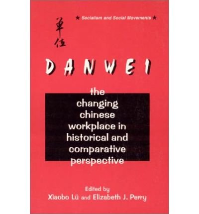 The Danwei: Changing Chinese Workplace in Historical and Comparative Perspective - Xiaobo Lu - Böcker - Taylor & Francis Ltd - 9780765600752 - 30 juni 1997