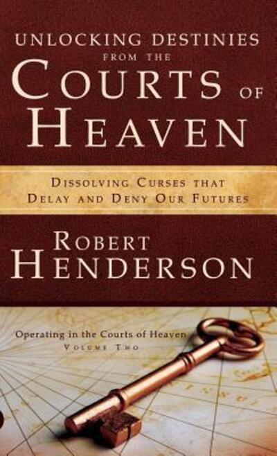 Cover for Henderson, Robert (Queen Mary University of London UK) · Unlocking Destinies From the Courts of Heaven (Hardcover Book) (2016)