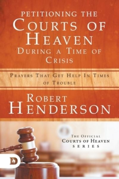 Cover for Robert Henderson · Petitioning the Courts of Heaven During Times of Crisis: Prayers That Get Help in Times of Trouble (Paperback Book) (2020)