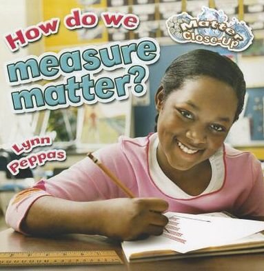 Cover for Lynn Peppas · How do we measure matter? - Matter Close-Up (Taschenbuch) (2012)
