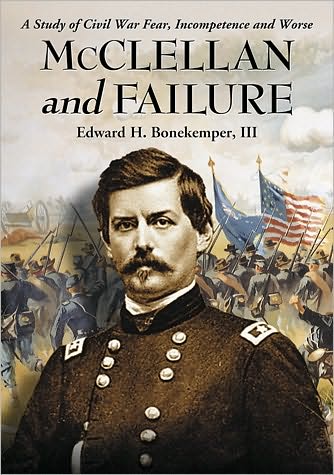 Cover for Bonekemper, Edward H., III · McClellan and Failure: A Study of Civil War Fear, Incompetence and Worse (Paperback Book) (2010)