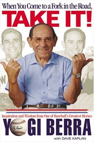 Cover for Yogi Berra · When You Come to a Fork in the Road, Take It!: Inspiration and Wisdom from One of Baseball's Greatest Heroes (Inbunden Bok) [First edition] (2001)