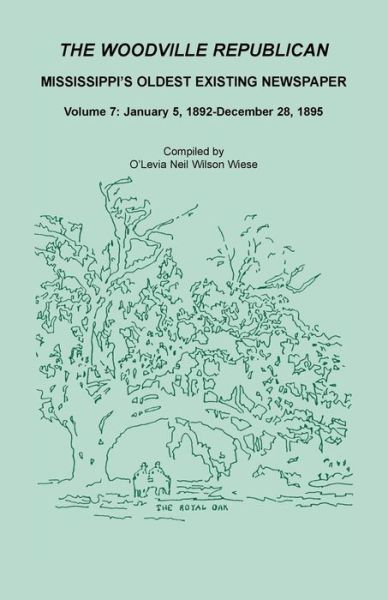 Cover for O'Levia Neil Wilson Wiese · The Woodville Republican : Mississippi's Oldest Existing Newspaper, Volume 7 January 5, 1892 - December 28, 1895 (Paperback Book) (2019)