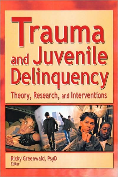 Cover for Greenwald, Ricky (Trauma Institute / Child Trauma Institute, Greenfield, Massachusetts, USA) · Trauma and Juvenile Delinquency: Theory, Research, and Interventions (Taschenbuch) (2002)