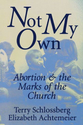 Not My Own: Abortion and the Marks of the Chruch - Mrs. Terry Schlossberg - Books - Wm. B. Eerdmans Publishing Company - 9780802808752 - June 12, 1995