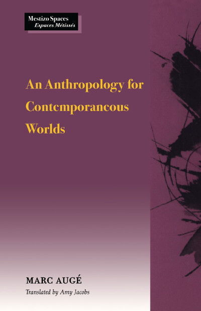 Cover for Marc Auge · An Anthropology for Contemporaneous Worlds - Mestizo Spaces / Espaces Metisses (Paperback Book) (1999)