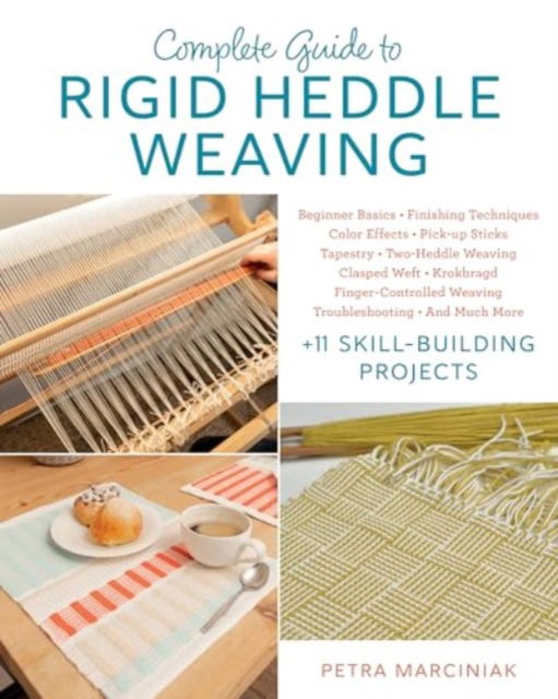Cover for Petra Marciniak · Complete Guide to Rigid Heddle Weaving: Beginner Basics, Finishing Techniques, Color Effects, Saori, Pick-up Sticks, Tapestry, Two-Heddle Weaving, Clasped Weft, Krokbragd, Finger-Controlled Weaving, Troubleshooting, Much More Plus 11 Skill-building Projec (Paperback Bog) (2025)