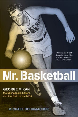 Cover for Michael Schumacher · Mr. Basketball: George Mikan, the Minneapolis Lakers, and the Birth of the NBA (Paperback Book) [Reprint edition] (2008)