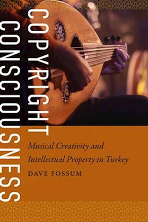 Cover for Dave Fossum · Copyright Consciousness: Musical Creativity and Intellectual Property in Turkey (Innbunden bok) (2025)