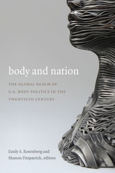 Cover for Mary Ting Yi Lui · Body and Nation: The Global Realm of U.S. Body Politics in the Twentieth Century - American Encounters / Global Interactions (Paperback Book) (2014)