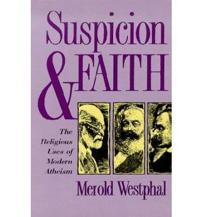 Suspicion and Faith: The Religious Uses of Modern Atheism - Merold Westphal - Kirjat - Fordham University Press - 9780823218752 - tiistai 1. syyskuuta 1998