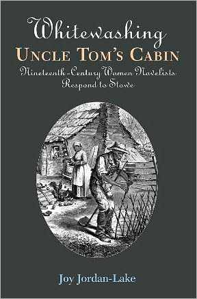 Cover for Joy Jordan-Lake · Whitewashing Uncle Tom's Cabin: Nineteenth-Century Women Novelists Respond to Stowe (Hardcover Book) [Annotated edition] (2005)