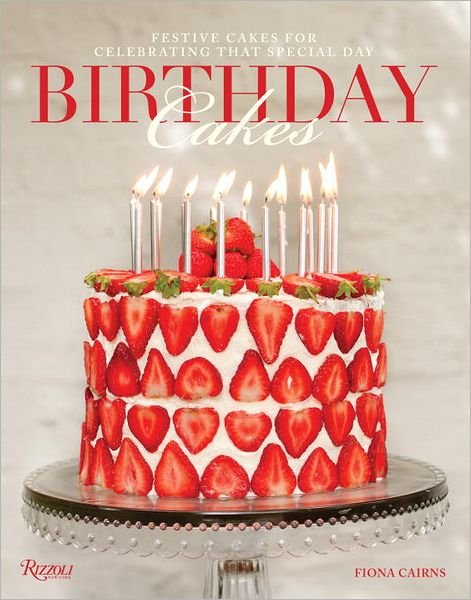 Birthday Cakes: Festive Cakes for Celebrating That Special Day - Fiona Cairns - Kirjat - Rizzoli - 9780847838752 - tiistai 9. lokakuuta 2012