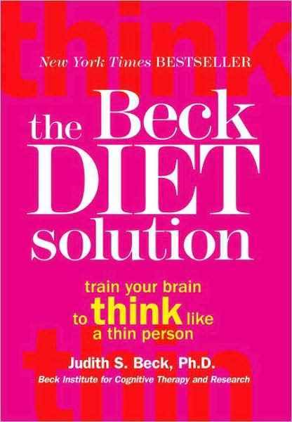 Cover for Judith S. Beck · The Beck Diet Solution: Train Your Brain to Think Like a Thin Person (Paperback Book) [Reprint edition] (2009)