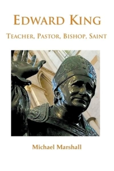 Cover for Bishop Michael Marshall · Edward King: Teacher, Pastor, Bishop, Saint (Paperback Book) (2021)