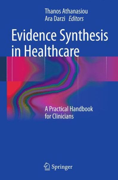Evidence Synthesis in Healthcare: A Practical Handbook for Clinicians - Ara Darzi - Books - Springer London Ltd - 9780857291752 - March 3, 2011