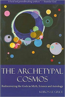 Cover for Keiron Le Grice · The Archetypal Cosmos: Rediscovering the Gods in Myth, Science and Astrology (Paperback Bog) (2010)