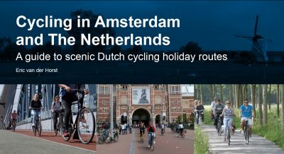 Cover for Eric Van Der Horst · Cycling in Amsterdam and The Netherlands: A guide to scenic Dutch cycling holiday routes (Paperback Book) [3 New edition] (2023)