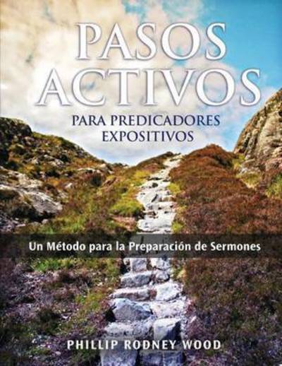 Cover for Phillip Wood · Pasos Activos Para Predicaores Expositivos, Un Metodo Para La Preparacion De Sermones (Action Steps for Expository Preachers, a Method of Sermon Prepa (Paperback Book) (2015)