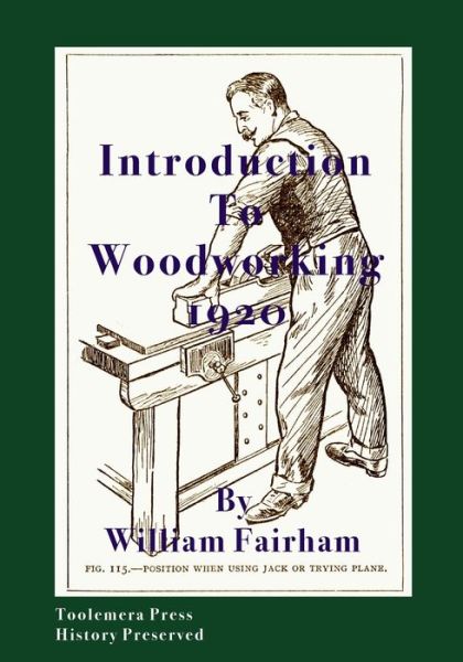 Introduction To Woodworking 1920 - William Fairham - Books - Toolemera Press - 9780989747752 - October 1, 2019