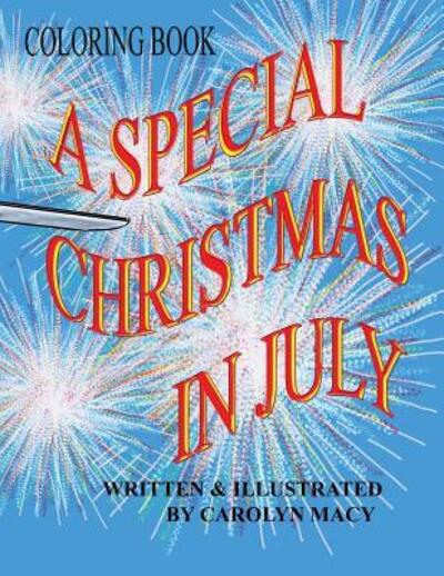 A Special Christmas In July Coloring Book - Carolyn Macy - Książki - Carolyn Macy - 9780998912752 - 23 kwietnia 2017