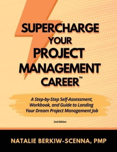 Cover for Berkiw-Scenna · Supercharge Your Project Management Career: A Step-By-Step Self-Assessment, Workbook, and Guide to Landing Your Dream Project Management Job (Paperback Book) [2nd edition] (2023)