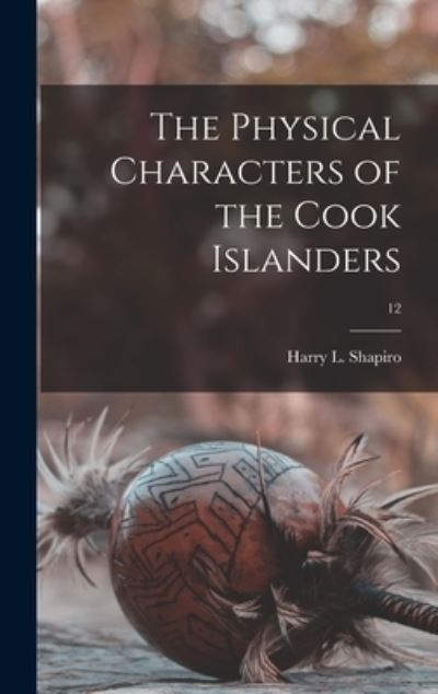 Cover for Harry L (Harry Lionel) 190 Shapiro · The Physical Characters of the Cook Islanders; 12 (Hardcover Book) (2021)