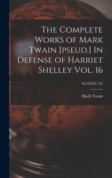 Cover for Mark Twain · The Complete Works of Mark Twain [pseud.] In Defense of Harriet Shelley Vol. 16; SixTEEN (16) (Inbunden Bok) (2021)