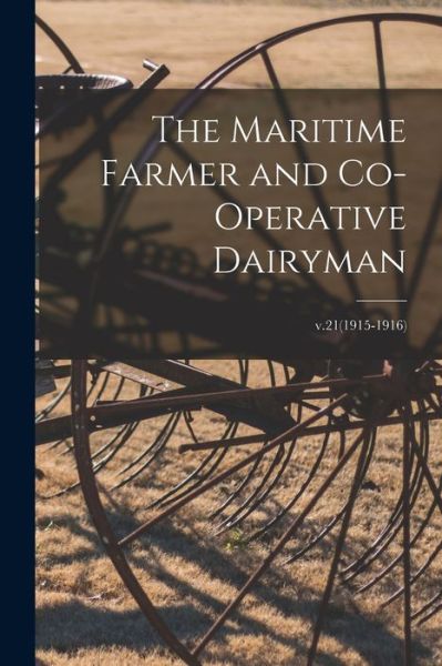 Cover for Anonymous · The Maritime Farmer and Co-operative Dairyman; v.21 (1915-1916) (Paperback Book) (2021)