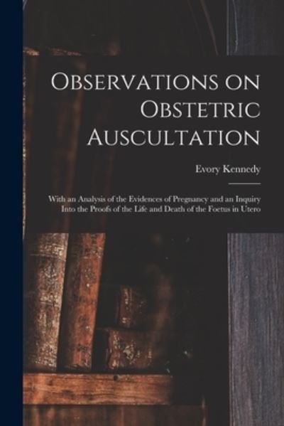 Cover for Evory 1807?-1886 Kennedy · Observations on Obstetric Auscultation (Paperback Bog) (2021)