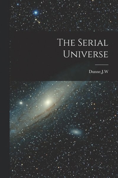 Cover for Jw Dunne · Serial Universe (Bok) (2022)