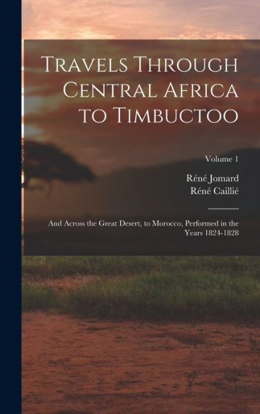 Travels Through Central Africa to Timbuctoo - Réné Caillié - Books - Creative Media Partners, LLC - 9781015744752 - October 27, 2022