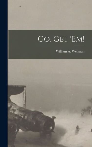Cover for William A. Wellman · Go, Get 'Em! (Bok) (2022)