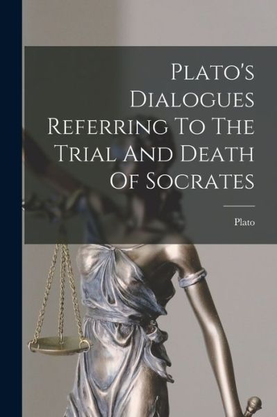 Plato's Dialogues Referring to the Trial and Death of Socrates - Plato - Livres - Creative Media Partners, LLC - 9781016453752 - 27 octobre 2022