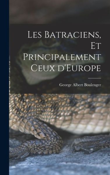 Cover for Boulenger George Albert · Batraciens, et Principalement Ceux D'Europe (Buch) (2022)