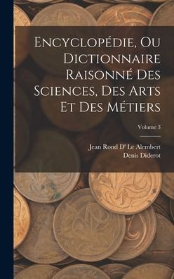 Cover for Denis Diderot · Encyclopédie, Ou Dictionnaire Raisonné des Sciences, des Arts et des Métiers; Volume 3 (Bog) (2022)