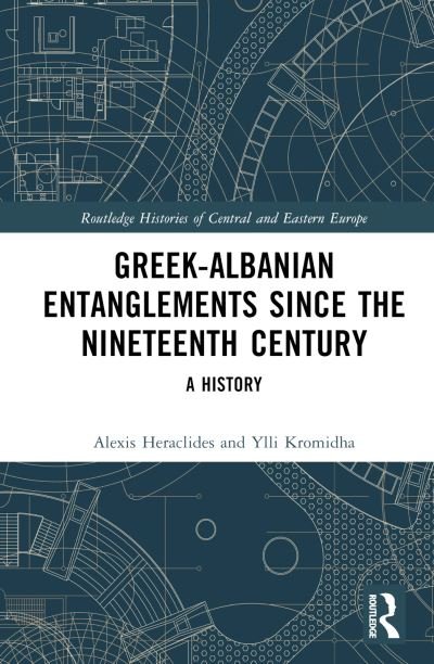 Cover for Heraclides, Alexis (Panteion University, Greece) · Greek-Albanian Entanglements since the Nineteenth Century: A History - Routledge Histories of Central and Eastern Europe (Hardcover bog) (2023)
