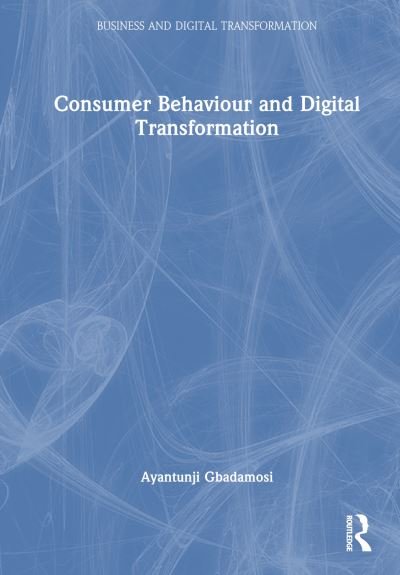 Cover for Gbadamosi, Ayantunji (University of East London, UK) · Consumer Behaviour and Digital Transformation - Business and Digital Transformation (Inbunden Bok) (2024)