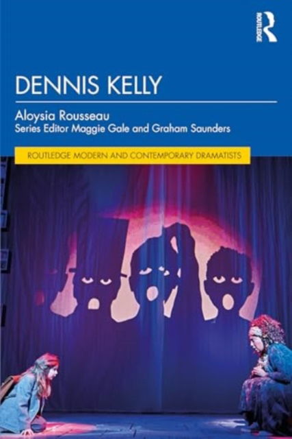 Dennis Kelly - Routledge Modern and Contemporary Dramatists - Aloysia Rousseau - Książki - Taylor & Francis Ltd - 9781032219752 - 1 sierpnia 2024