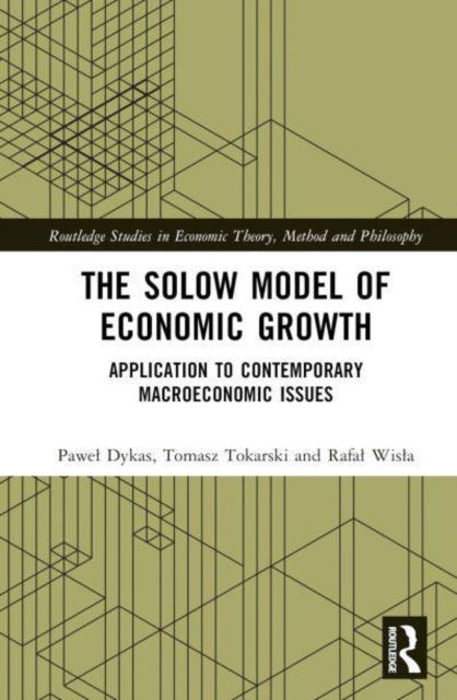 The Solow Model of Economic Growth: Application to Contemporary Macroeconomic Issues - Routledge Studies in Economic Theory, Method and Philosophy - Pawel Dykas - Books - Taylor & Francis Ltd - 9781032347752 - October 21, 2022