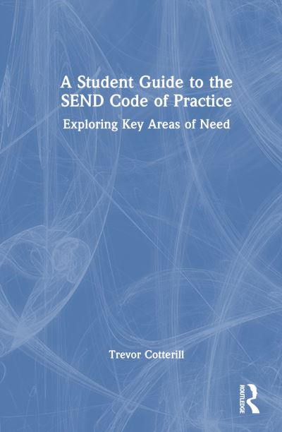 Cover for Cotterill, Trevor (University of Derby, UK) · A Student Guide to the SEND Code of Practice: Exploring Key Areas of Need (Hardcover Book) (2023)