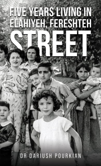 Cover for Dr Dariush Pourkian · Five Years Living in Elahiyeh, Fereshteh Street (Paperback Book) (2024)
